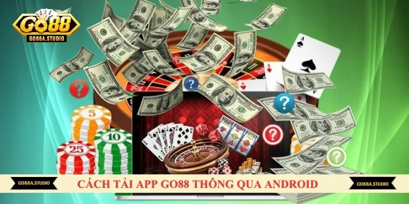 Cách tải app GO88 thông qua Android